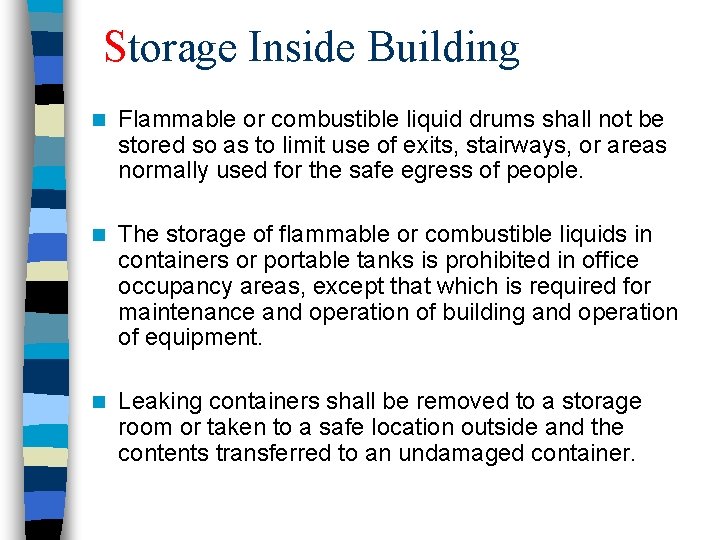 Storage Inside Building n Flammable or combustible liquid drums shall not be stored so