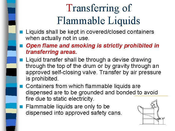 Transferring of Flammable Liquids n n n Liquids shall be kept in covered/closed containers