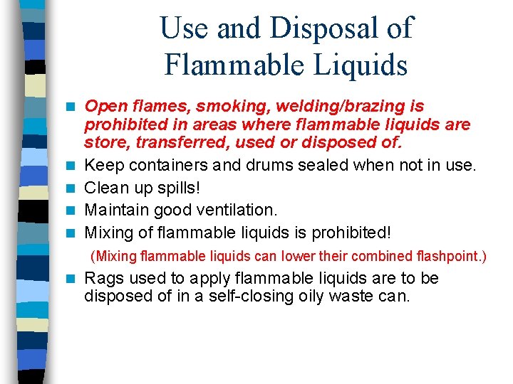 Use and Disposal of Flammable Liquids n n n Open flames, smoking, welding/brazing is