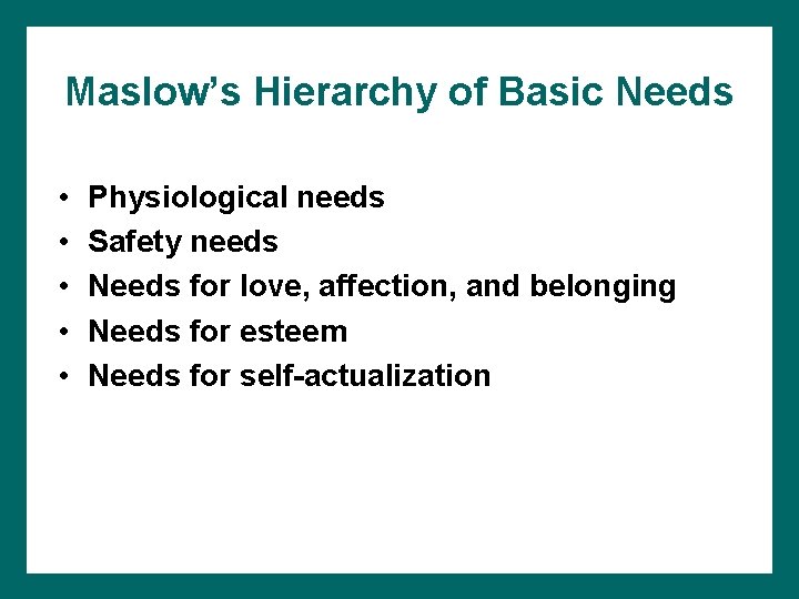 Maslow’s Hierarchy of Basic Needs • • • Physiological needs Safety needs Needs for