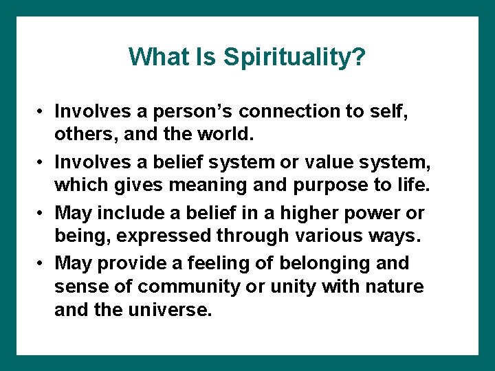 What Is Spirituality? • Involves a person’s connection to self, others, and the world.