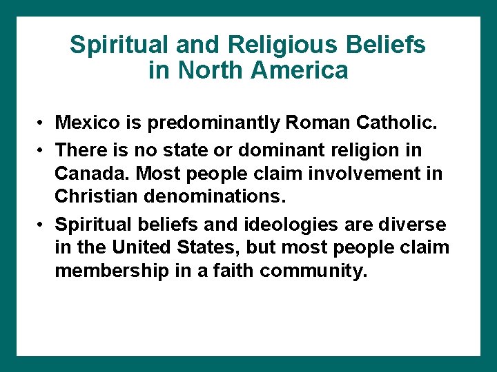 Spiritual and Religious Beliefs in North America • Mexico is predominantly Roman Catholic. •
