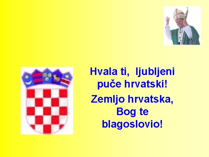 Hvala ti, ljubljeni puče hrvatski! Zemljo hrvatska, Bog te blagoslovio! 