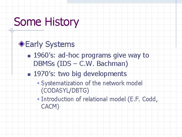 Some History Early Systems n n 1960’s: ad-hoc programs give way to DBMSs (IDS Some History Early Systems n n 1960’s: ad-hoc programs give way to DBMSs (IDS