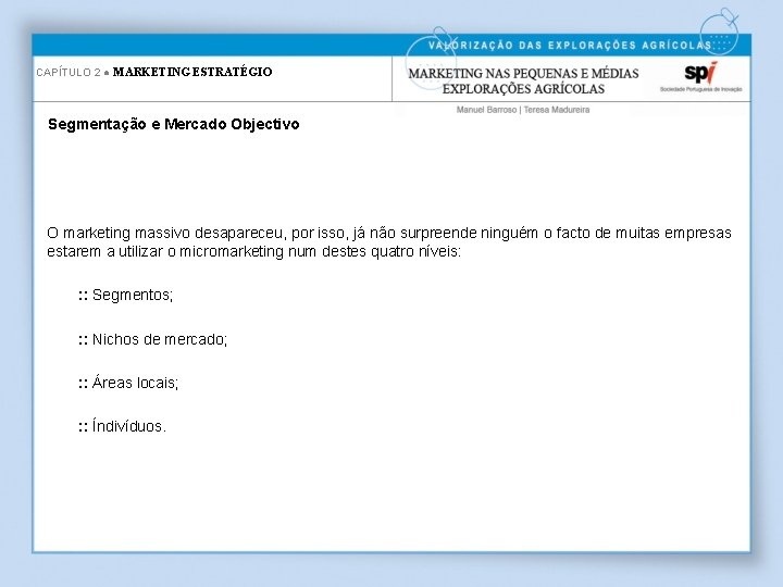 CAPÍTULO 2 ● MARKETING ESTRATÉGIO Segmentação e Mercado Objectivo O marketing massivo desapareceu, por