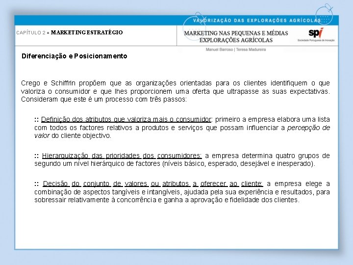 CAPÍTULO 2 ● MARKETING ESTRATÉGIO Diferenciação e Posicionamento Crego e Schiffrin propõem que as