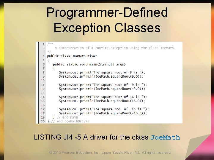 Programmer-Defined Exception Classes LISTING JI 4 -5 A driver for the class Joe. Math