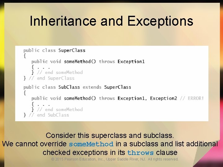 Inheritance and Exceptions Consider this superclass and subclass. We cannot override some. Method in