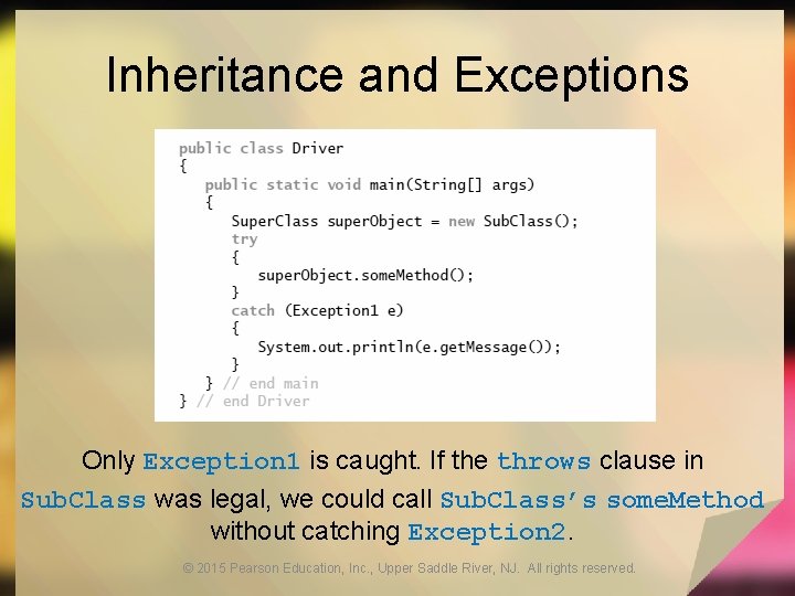 Inheritance and Exceptions Only Exception 1 is caught. If the throws clause in Sub.