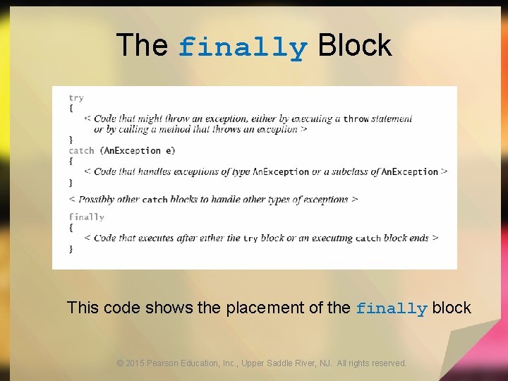 The finally Block This code shows the placement of the finally block © 2015