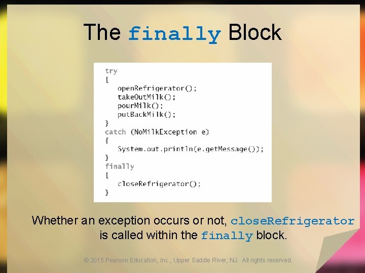 The finally Block Whether an exception occurs or not, close. Refrigerator is called within