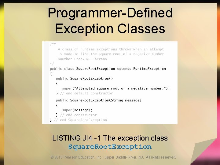 Programmer-Defined Exception Classes LISTING JI 4 -1 The exception class Square. Root. Exception ©