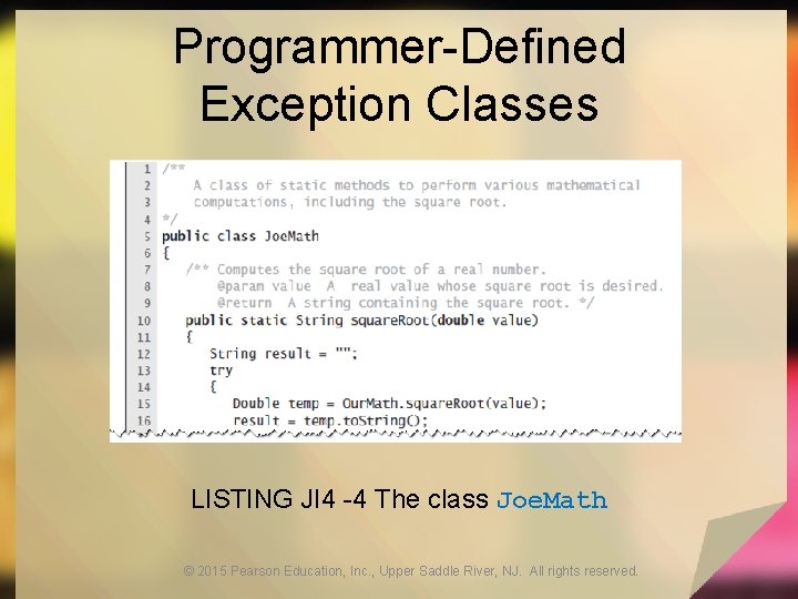 Programmer-Defined Exception Classes LISTING JI 4 -4 The class Joe. Math © 2015 Pearson