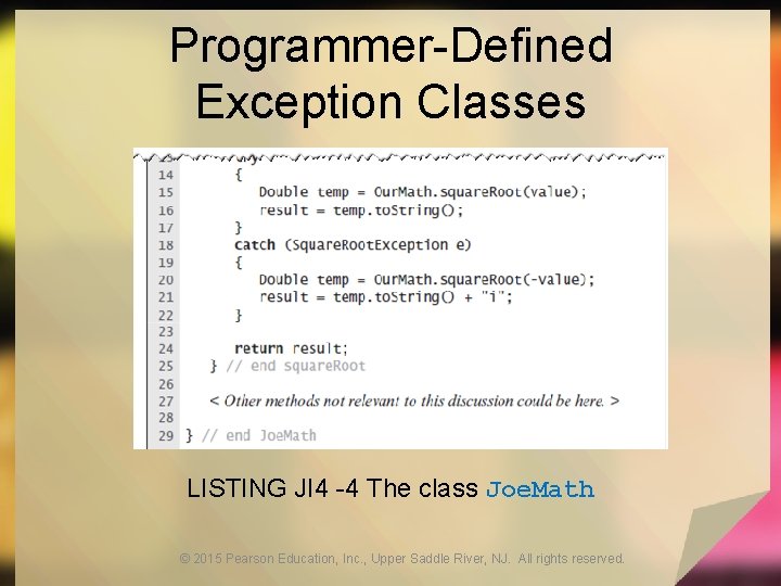 Programmer-Defined Exception Classes LISTING JI 4 -4 The class Joe. Math © 2015 Pearson