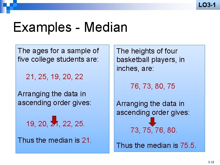 LO 3 -1 Examples - Median The ages for a sample of five college