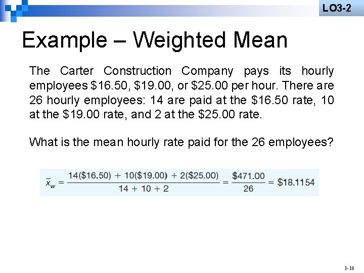 LO 3 -2 Example – Weighted Mean The Carter Construction Company pays its hourly
