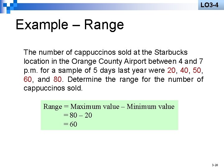 LO 3 -4 Example – Range The number of cappuccinos sold at the Starbucks