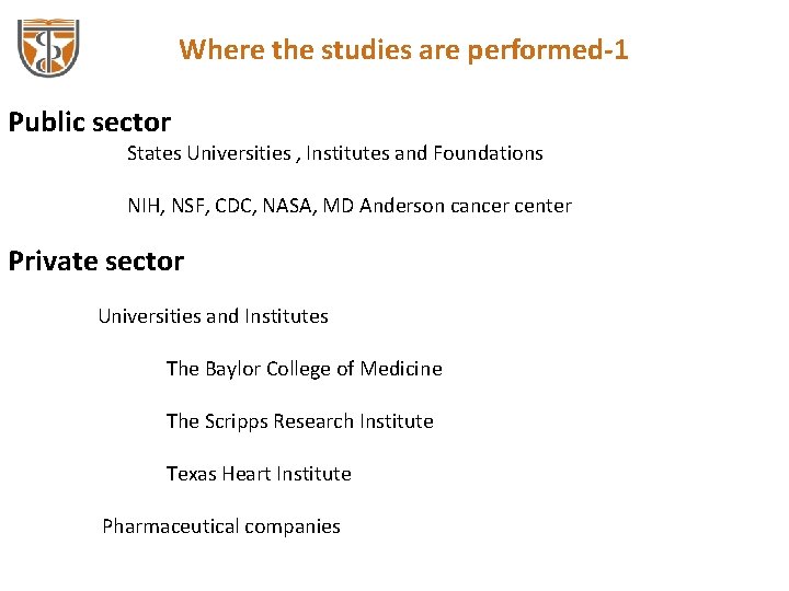 Where the studies are performed-1 Public sector States Universities , Institutes and Foundations NIH,