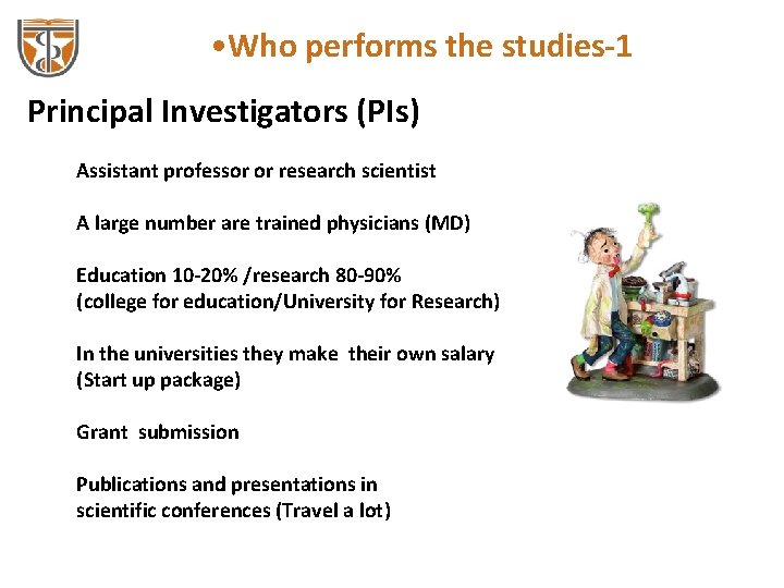  • Who performs the studies-1 Principal Investigators (PIs) Assistant professor or research scientist