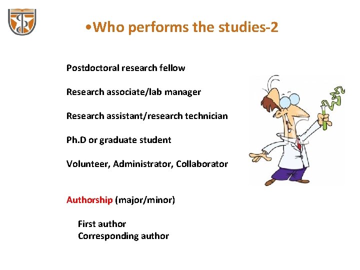  • Who performs the studies-2 Postdoctoral research fellow Research associate/lab manager Research assistant/research