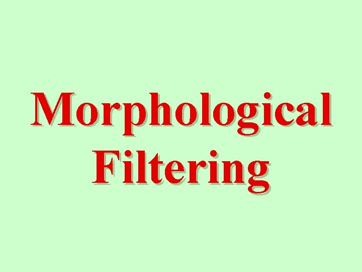 Morphological Filtering 