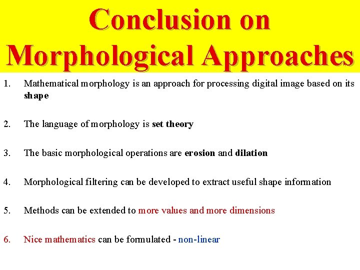 Conclusion on Morphological Approaches 1. Mathematical morphology is an approach for processing digital image