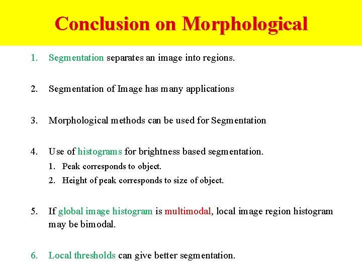 Conclusion on Morphological 1. Segmentation separates an image into regions. 2. Segmentation of Image