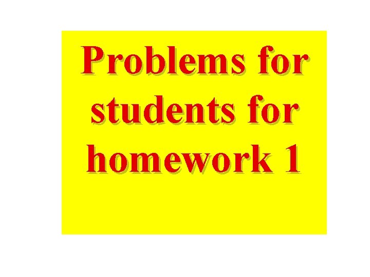 Problems for students for homework 1 