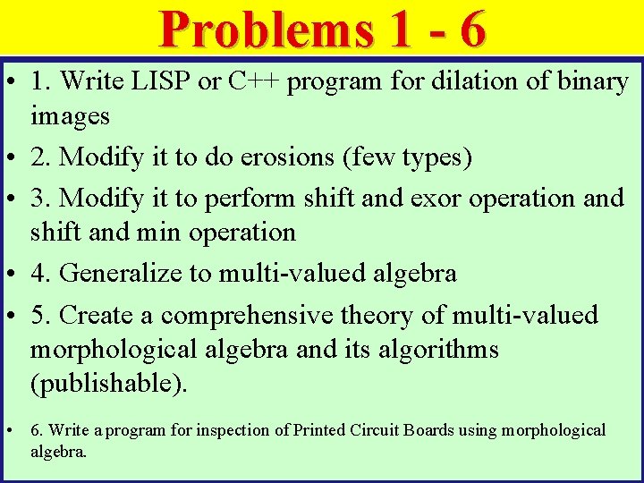Problems 1 - 6 • 1. Write LISP or C++ program for dilation of