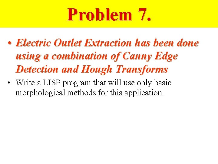 Problem 7. • Electric Outlet Extraction has been done using a combination of Canny