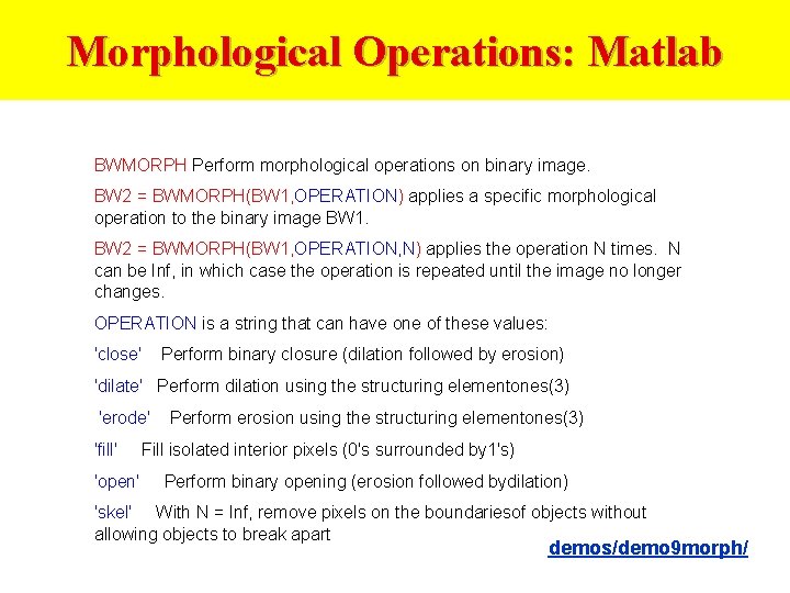 Morphological Operations: Matlab BWMORPH Perform morphological operations on binary image. BW 2 = BWMORPH(BW