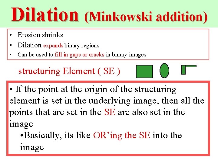 Dilation (Minkowski addition) • Erosion shrinks • Dilation expands binary regions • Can be