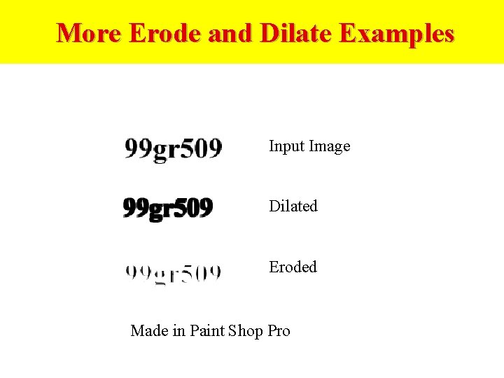 More Erode and Dilate Examples Input Image Dilated Eroded Made in Paint Shop Pro