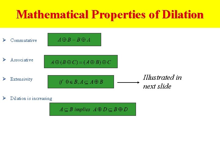 Mathematical Properties of Dilation Ø Commutative Ø Associative Ø Extensivity Ø Dilation is increasing