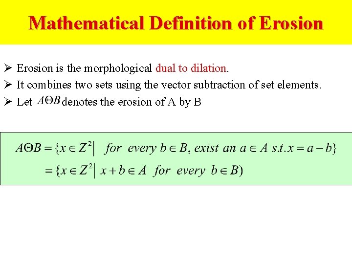 Mathematical Definition of Erosion Ø Erosion is the morphological dual to dilation. Ø It