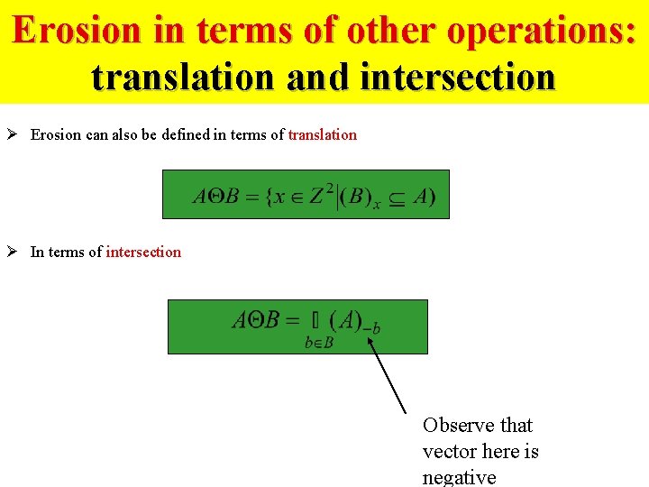 Erosion in terms of other operations: translation and intersection Ø Erosion can also be