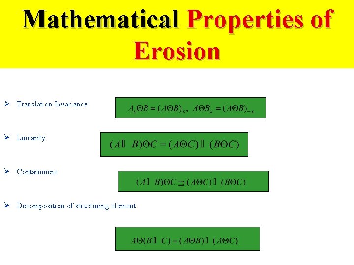 Mathematical Properties of Erosion Ø Translation Invariance Ø Linearity Ø Containment Ø Decomposition of