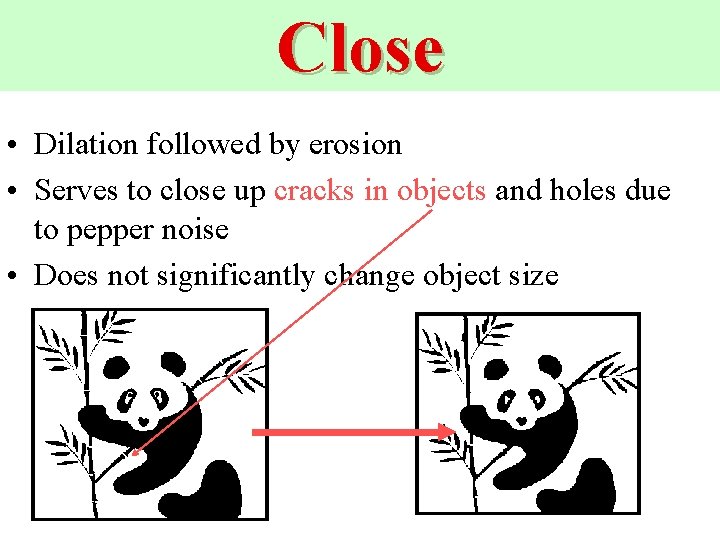 Close • Dilation followed by erosion • Serves to close up cracks in objects