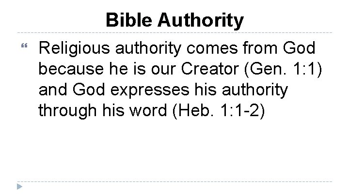 Bible Authority Religious authority comes from God because he is our Creator (Gen. 1: