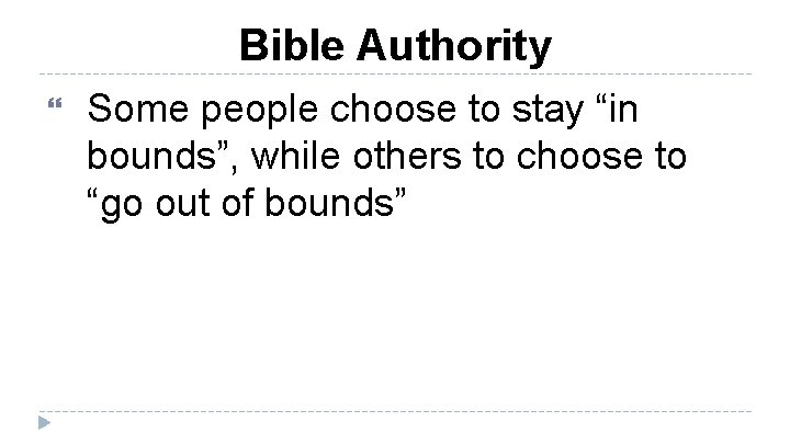 Bible Authority Some people choose to stay “in bounds”, while others to choose to