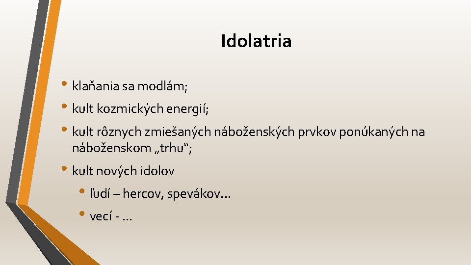 Idolatria • klaňania sa modlám; • kult kozmických energií; • kult rôznych zmiešaných náboženských