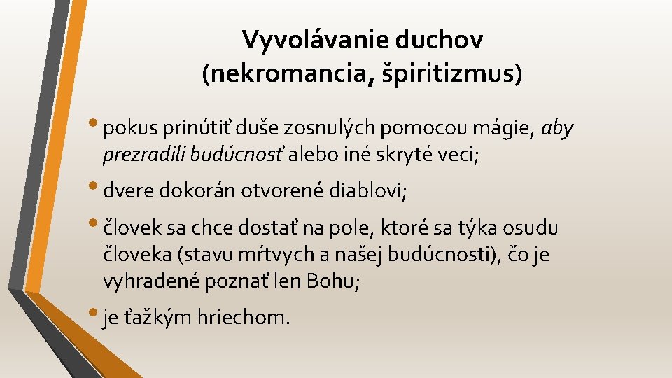 Vyvolávanie duchov (nekromancia, špiritizmus) • pokus prinútiť duše zosnulých pomocou mágie, aby prezradili budúcnosť