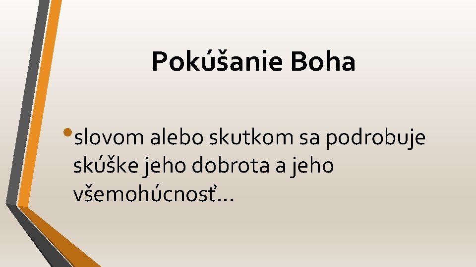 Pokúšanie Boha • slovom alebo skutkom sa podrobuje skúške jeho dobrota a jeho všemohúcnosť.