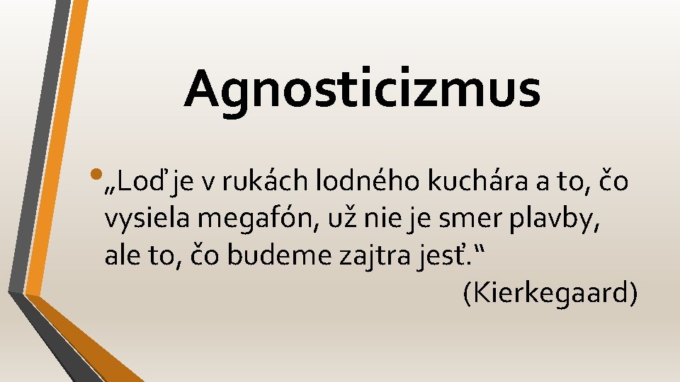 Agnosticizmus • „Loď je v rukách lodného kuchára a to, čo vysiela megafón, už