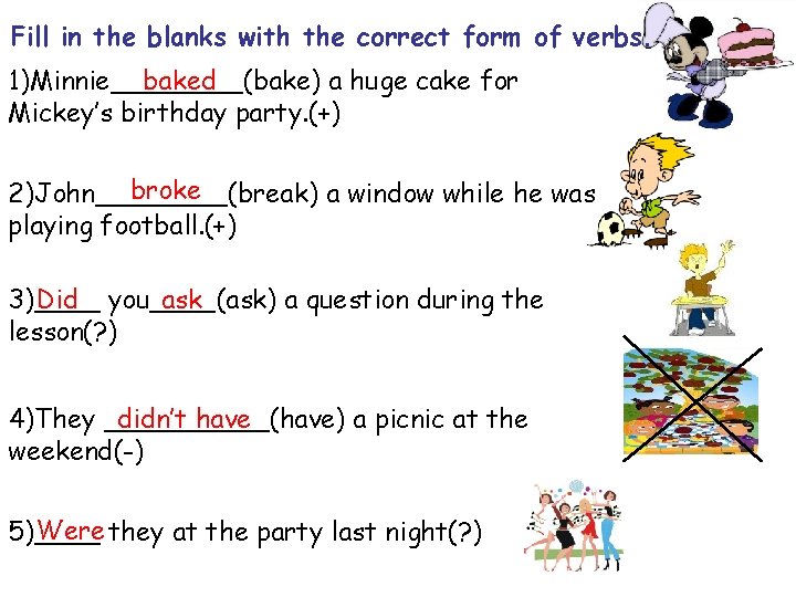 Fill in the blanks with the correct form of verbs. 1)Minnie____(bake) baked a huge