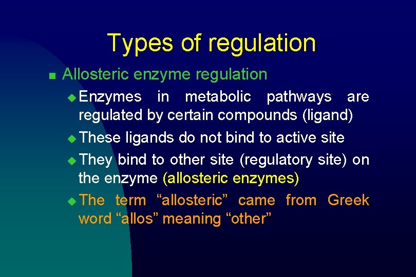 Types of regulation n Allosteric enzyme regulation u Enzymes in metabolic pathways are regulated