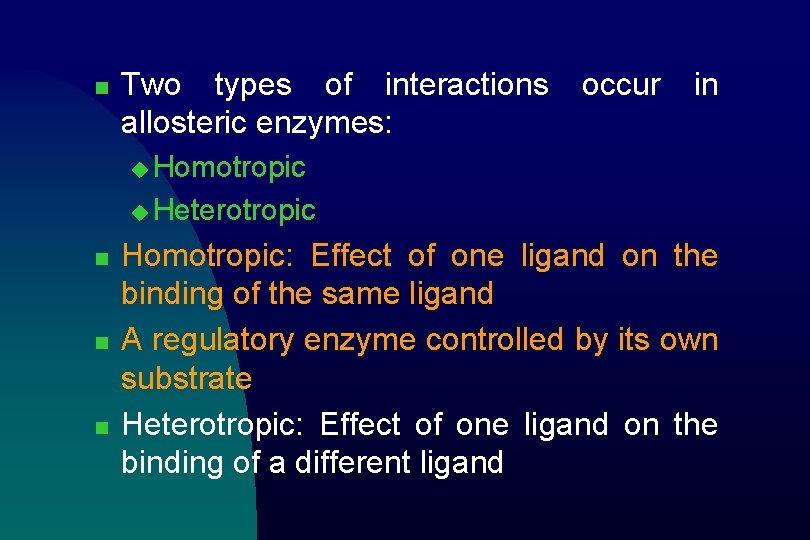 n Two types of interactions allosteric enzymes: occur in u Homotropic u Heterotropic n