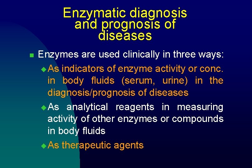 Enzymatic diagnosis and prognosis of diseases n Enzymes are used clinically in three ways: