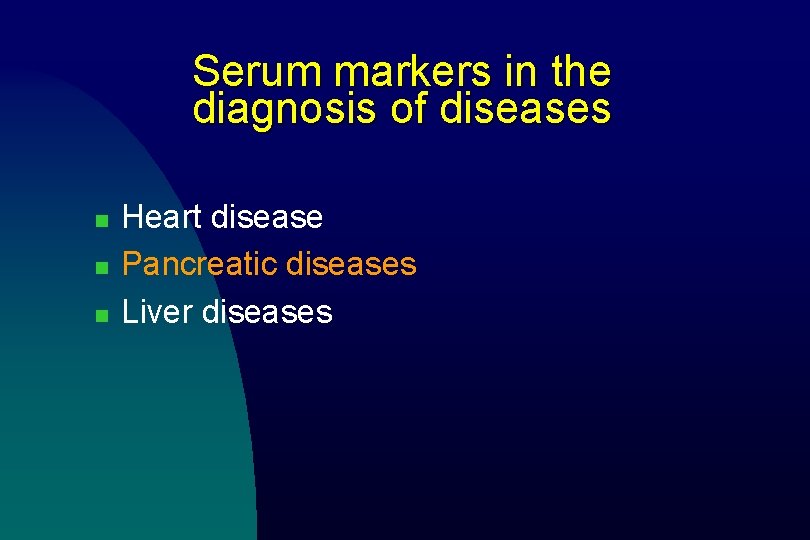 Serum markers in the diagnosis of diseases n n n Heart disease Pancreatic diseases