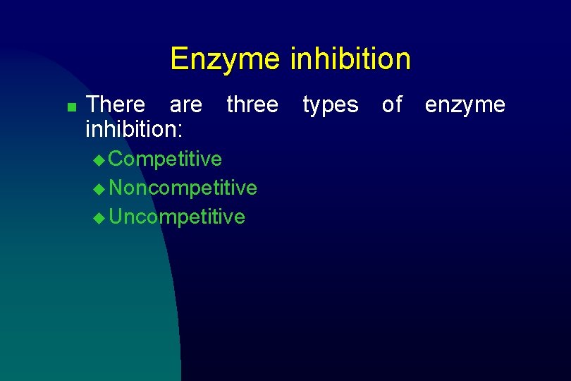 Enzyme inhibition n There are inhibition: three u Competitive u Noncompetitive u Uncompetitive types